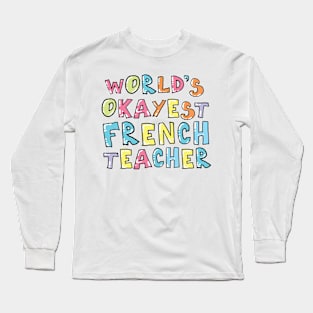 World's Okayest French Teacher Gift Idea Long Sleeve T-Shirt